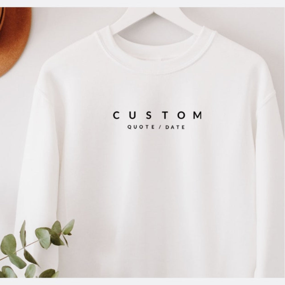 Personalized Quote Sweatshirt Custom Text with Date Printed Sweatshirt