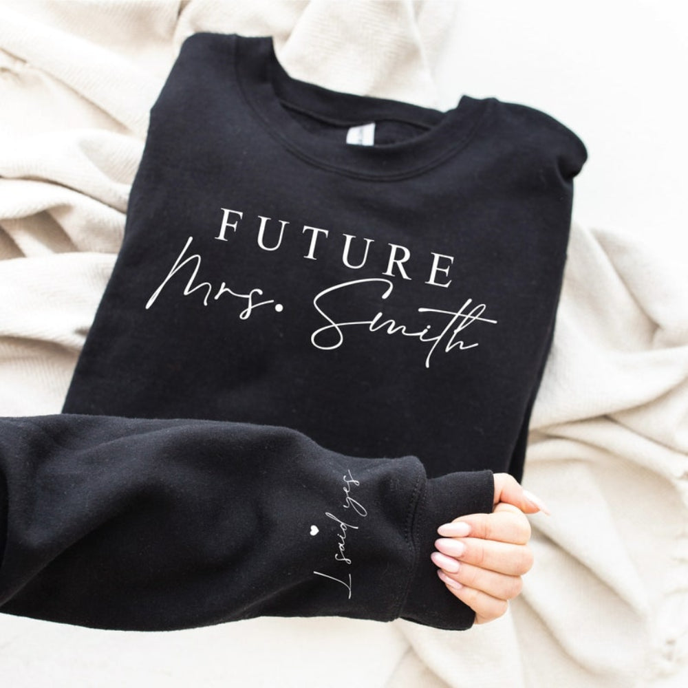 Custom Engagement Sweatshirt Personalized Future Mrs Bride To Be I Said Yes Wifey Sweatshirt