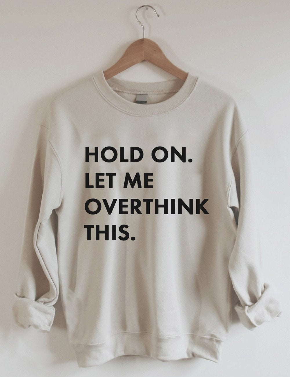 Inspirational Hold On Let Me Overthink This Sweatshirt