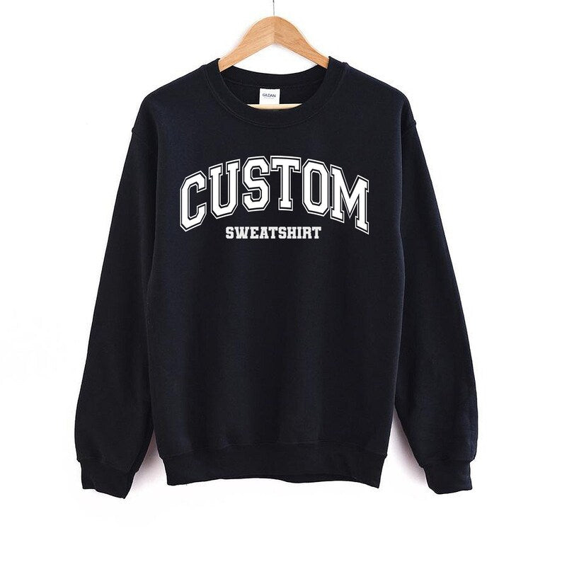 Custom Text Sweatshirt Personalized Add Your Own Words in Multi-Style Sweatshirt